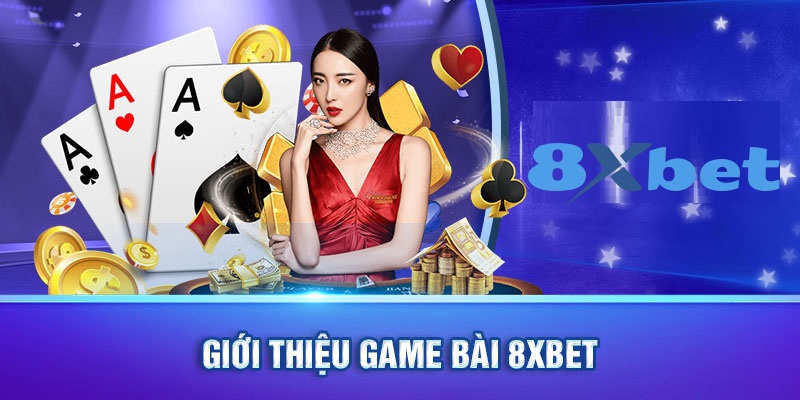 Giới thiệu Game Bài 8XBET